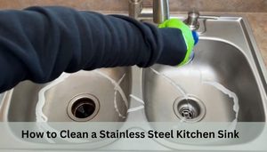 How to Clean a Stainless Steel Kitchen Sink